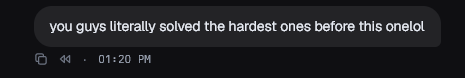 My message at 1:20 PM: "you guys literally solved the hardest ones before this onelol"